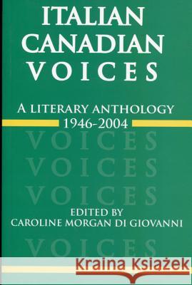 Italian Canadian Voices : A Literary Anthology, 1946-2004