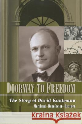 Doorway to Freedom: The Story of David Kaufmann - Merchant, Benefactor, Rescuer