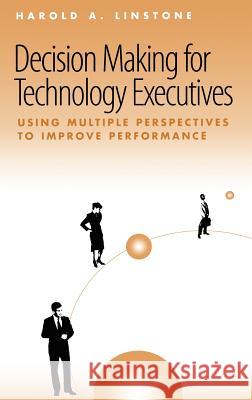 Decision-making for Technology Executives: Using Multiple Perspectives to Improve Performance