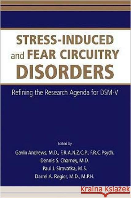 Stress-Induced and Fear Circuitry Disorders: Refining the Research Agenda for Dsm-V