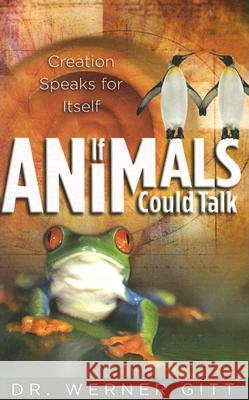 If Animals Could Talk: Creation Speaks for Itself