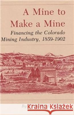 Mine to Make a Mine: Financing the Colorado Mining Industry, 1859-1902