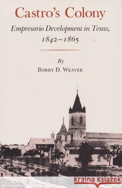 Castro's Colony: Empresario Development in Texas, 1842-1865