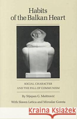 Habits of the Balkan Heart: Social Character and the Fall of Communism