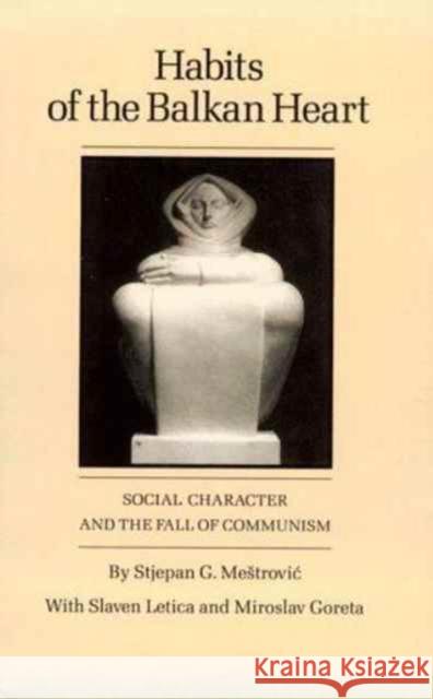 Habits of the Balkan Heart: Social Character and the Fall of Communism