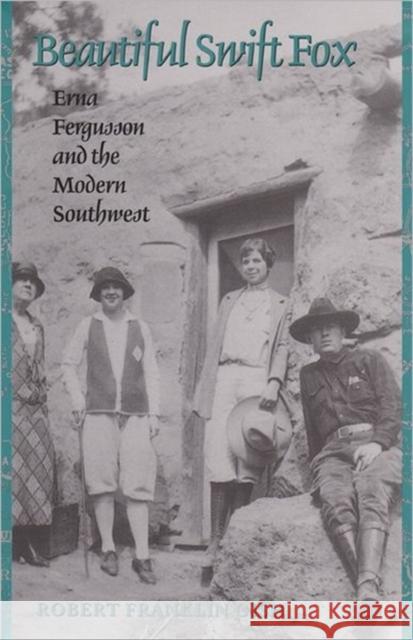 Beautiful Swift Fox: Erna Fergusson and the Modern Southwest