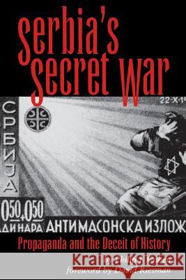 Serbia's Secret War: Propaganda and the Deceit of History