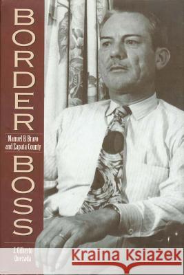 Border Boss: Manuel B. Bravo and Zapata County