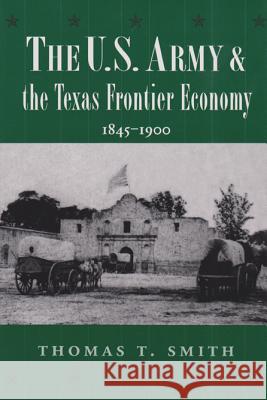The U.S. Army and the Texas Frontier Economy, 1845-1900