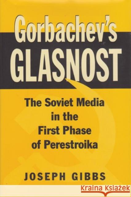 Gorbachev's Glasnost: The Soviet Media in the First Phase of Perestroika