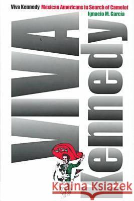 Viva Kennedy: Mexican Americans in Search of Camelot