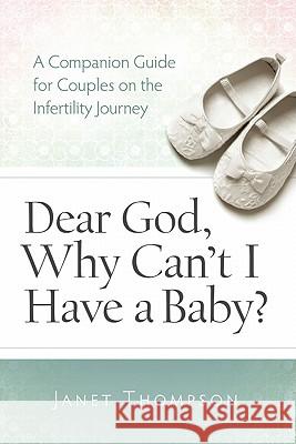 Dear God, Why Can't I Have a Baby?: A Companion Guide for Women on the Infertility Journey