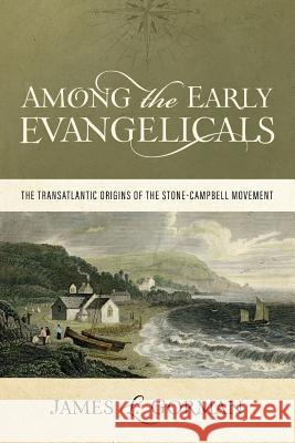 Among the Early Evangelicals: The Transatlantic Origins of the Stone-Campbell Movement