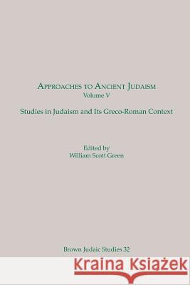 Approaches to Ancient Judaism, Volume V: Studies in Judaism and Its Greco-Roman Context