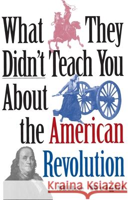 What They Didn't Teach You about the American Revolution