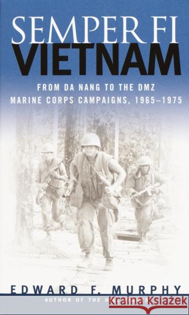 Semper Fi: Vietnam: From Da Nang to the Dmz, Marine Corps Campaigns, 1965-1975