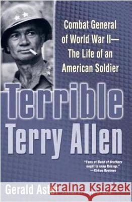 Terrible Terry Allen: Combat General of World War II - The Life of an American Soldier