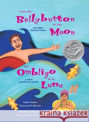 From the Bellybutton of the Moon and Other Summer Poems: del Ombligo de la Luna Y Otros Poemas de Verano