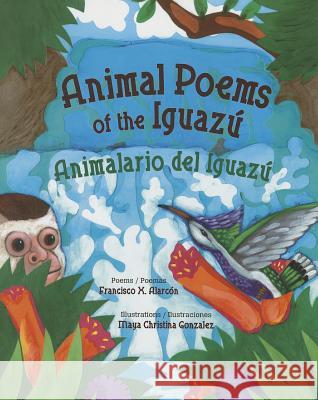 Animal Poems of the Iguazú / Animalario del Iguazú