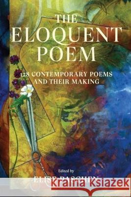 The Eloquent Poem: 128 Contemporary Poems and Their Making