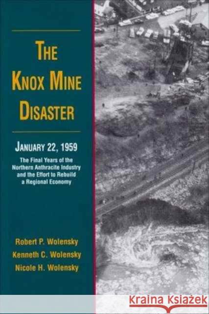 The Knox Mine Disaster, January 22, 1959: The Final Years of the Northern Anthracite Industry and the Effort to Rebuild a Regional Economy