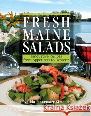 Fresh Maine Salads: Innovative Recipes from Appetizers to Desserts