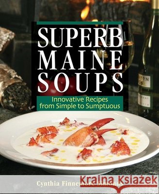 Superb Maine Soups: Innovative Recipes from Simple to Sumptuous
