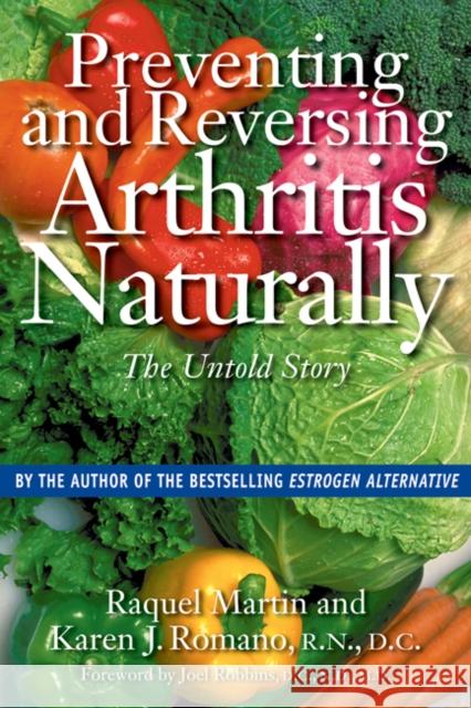 Preventing and Reversing Arthritis Naturally: The Untold Story