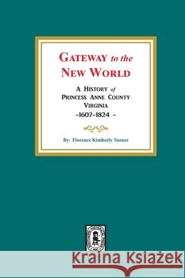 Gateway to the New World: A History of Princess Anne County, Virginia, 1607-1824