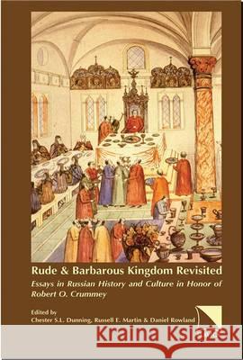 Rude & Barbarous Kingdom Revisited: Essays in Russian History and Culture in Honor of Robert O. Crummey