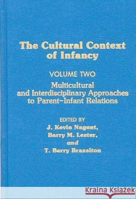 Cultural Context of Infancy: Volume 2: Multicultural and Interdisciplinary Approaches to Parent-Infant Relations