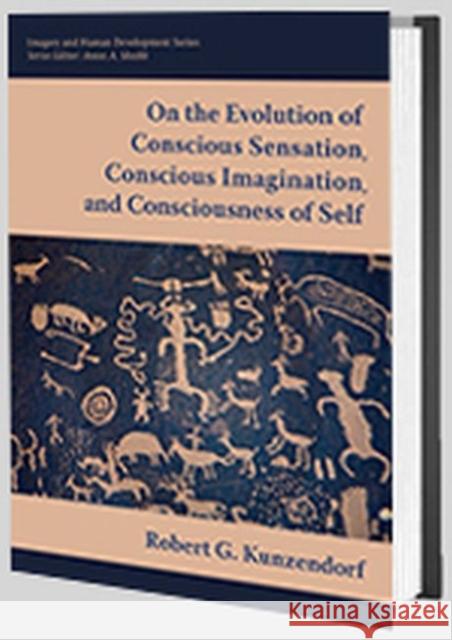 On the Evolution of Conscious Sensation, Conscious Imagination, and Consciousness of Self