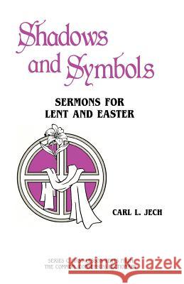 Shadows And Symbols: Sermons For Lent And Easter Series C First Lesson Texts From The Common (Consensus) Lectionary