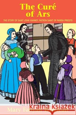The Cure of Ars: The Story of St. John Vianney - Patron Saint of Parish Priests