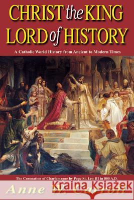 Christ the King Lord of History: A Catholic World History from Ancient to Modern Times