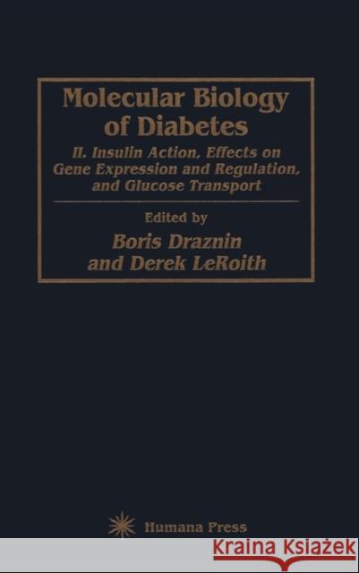 Molecular Biology of Diabetes, Part II: Insulin Action, Effects on Gene Expression and Regulation, and Glucose Transport