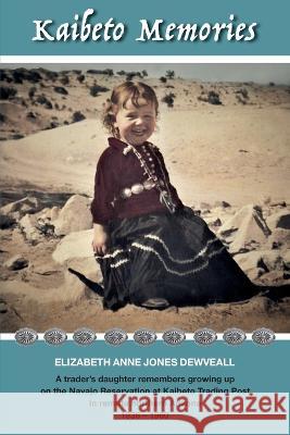 Kaibeto Memories: A trader's daughter remembers growing up on the Navajo Reservation at Kaibeto Trading Post in remote northern Arizona