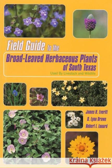Field Guide to the Broad-Leaved Herbaceous Plants of South Texas: Used by Livestock and Wildlife
