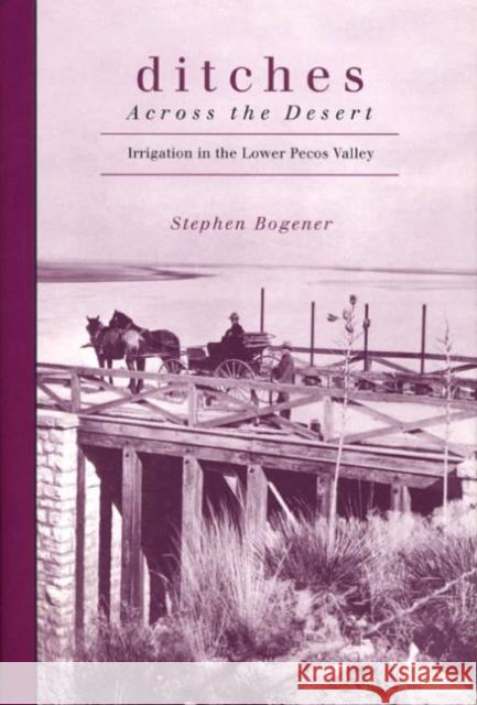 Ditches Across the Desert: Irrigation in the Lower Pecos Valley
