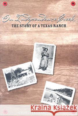 On Independence Creek: The Story of a Texas Ranch