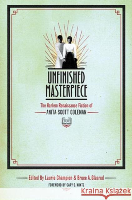 Unfinished Masterpiece: The Harlem Renaissance Fiction of Anita Scott Coleman