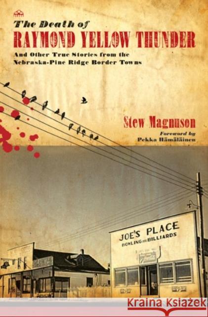 The Death of Raymond Yellow Thunder: And Other True Stories from the Nebraska-Pine Ridge Border Towns