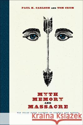 Myth, Memory, and Massacre: The Pease River Capture of Cynthia Ann Parker