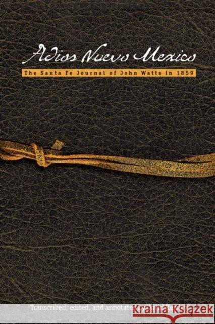 Adios Nuevo Mexico: The Santa Fe Journal of John Watts in 1859