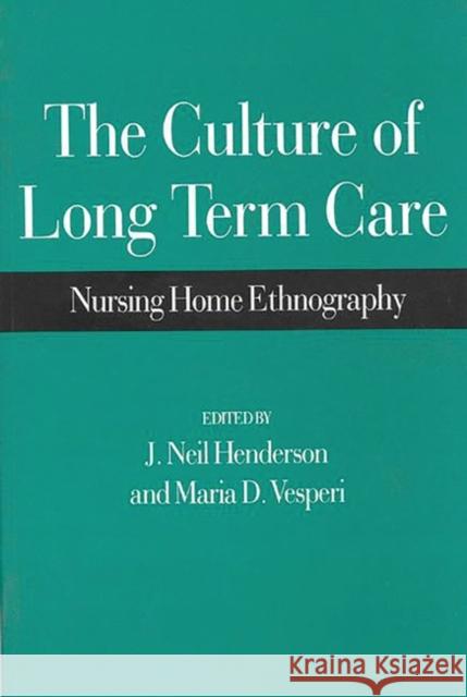 The Culture of Long Term Care: Nursing Home Ethnography