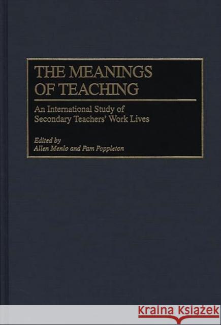 The Meanings of Teaching: An International Study of Secondary Teachers' Work Lives