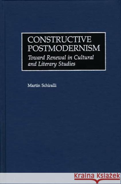 Constructive Postmodernism: Toward Renewal in Cultural and Literary Studies