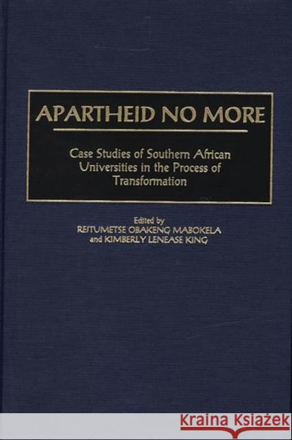 Apartheid No More: Case Studies of Southern African Universities in the Process of Transformation