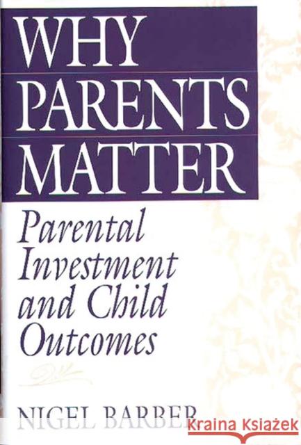 Why Parents Matter: Parental Investment and Child Outcomes