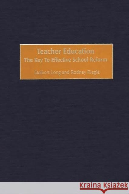 Teacher Education: The Key to Effective School Reform